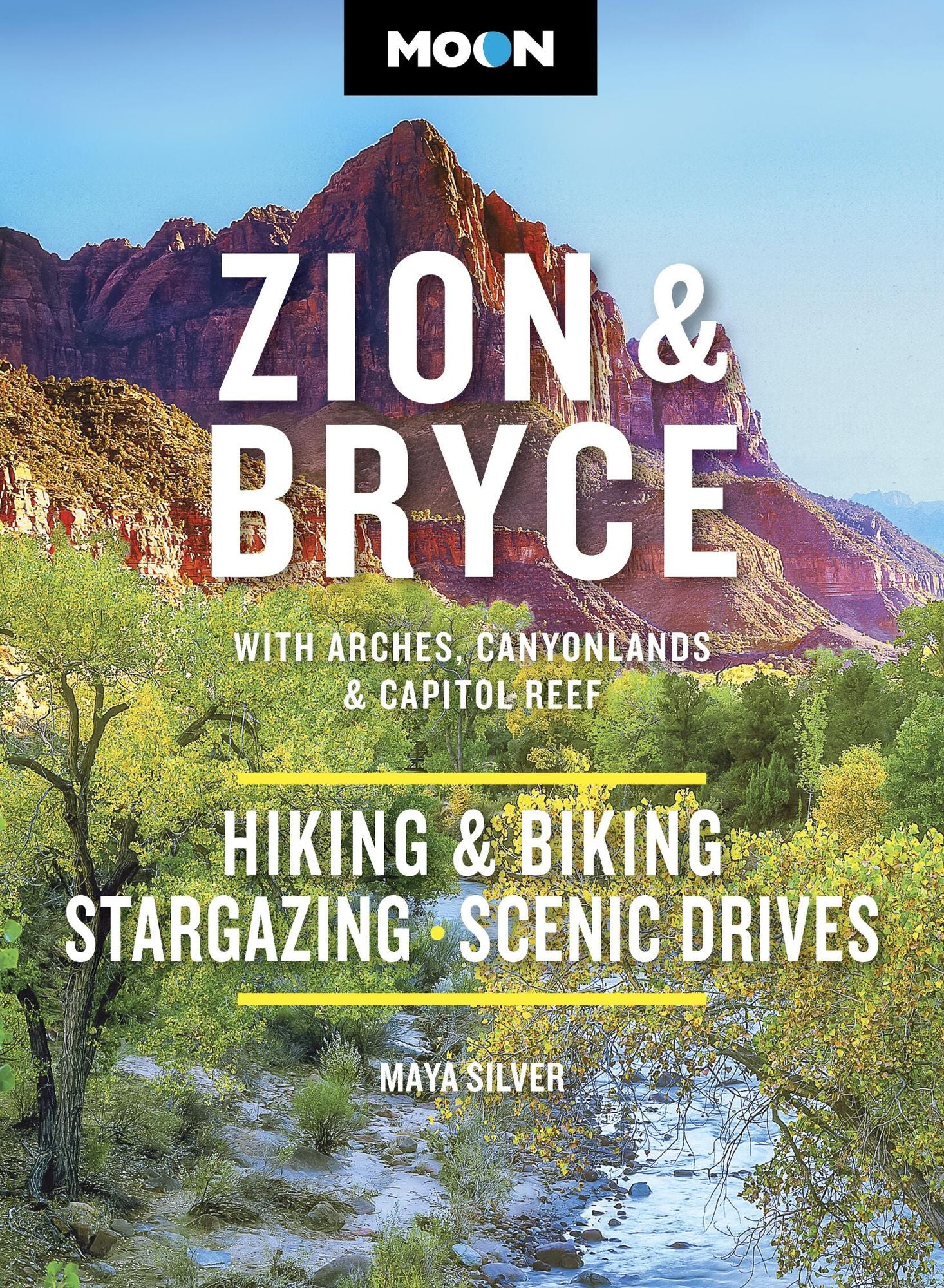 Moon Zion & Bryce: With Arches, Canyonlands & Capitol Reef: Hiking & Biking, Stargazing, Scenic Drives