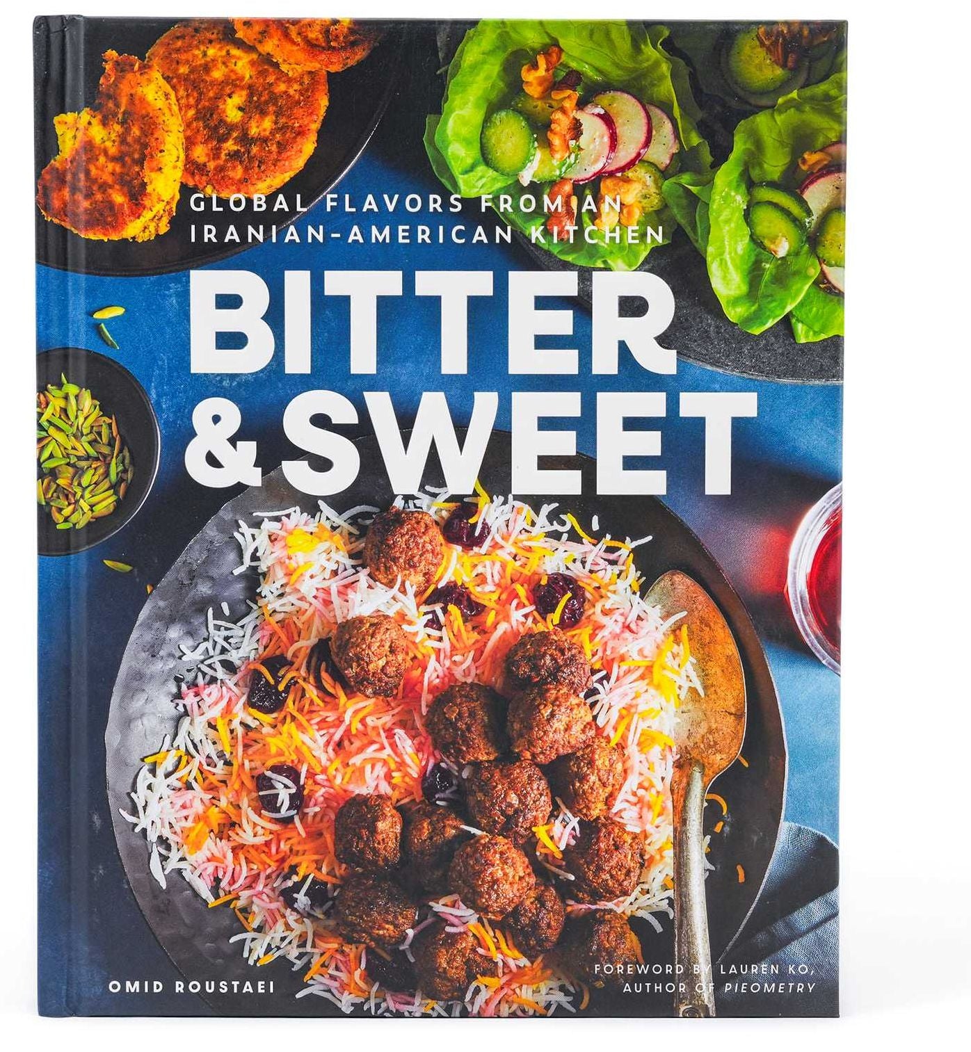 Bitter & Sweet: Global Flavors from an Iranian-American Kitchen [A Cookbook]