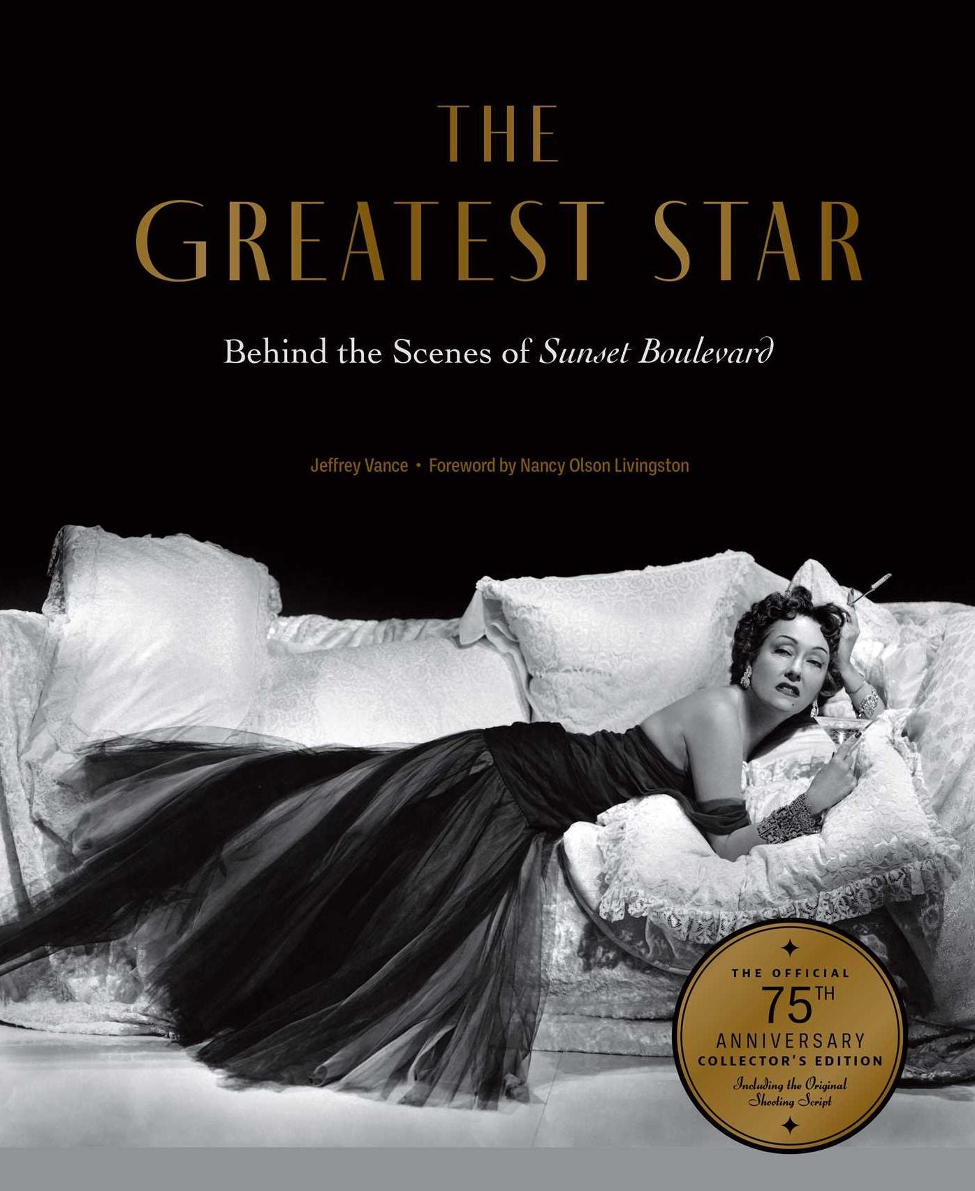 The Greatest Star: Behind the Scenes of Sunset Boulevard - THE OFFICIAL 75th ANNIVERSARY COLLECTOR'S EDITION Including the Original Shooting Script