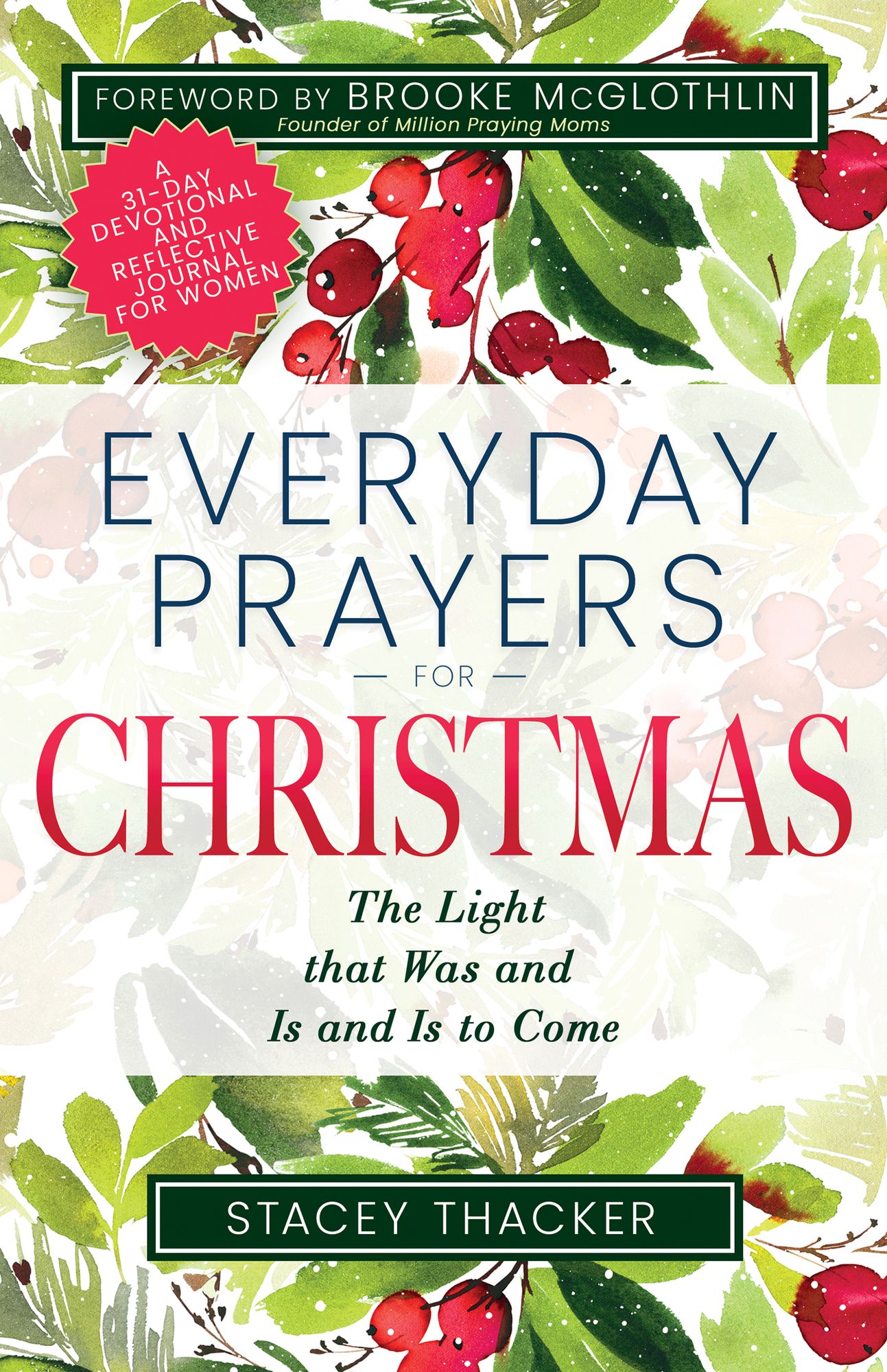 Everyday Prayers for Christmas: The Light that Was and Is and Is to Come (A 31-Day Devotional and Reflective Journal for Women)