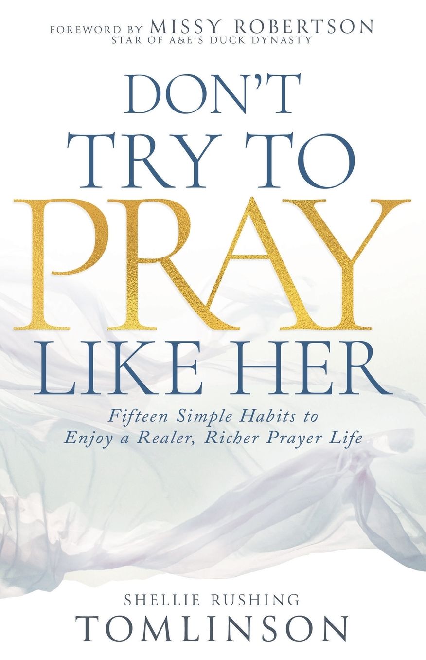 Don't Try to Pray Like Her: Fifteen Simple Habits to Enjoy a Realer, Richer Prayer Life