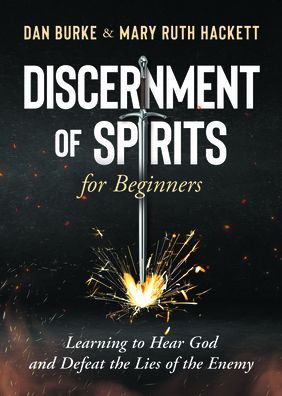 Discernment of Spirits for Beginners:: Learning to Hear God and Defeat the Lies of the Enemy