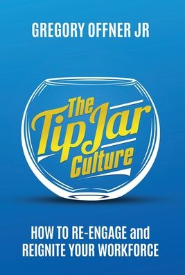 The Tip Jar Culture: How to Re-Engage and Reignite Your Workforce