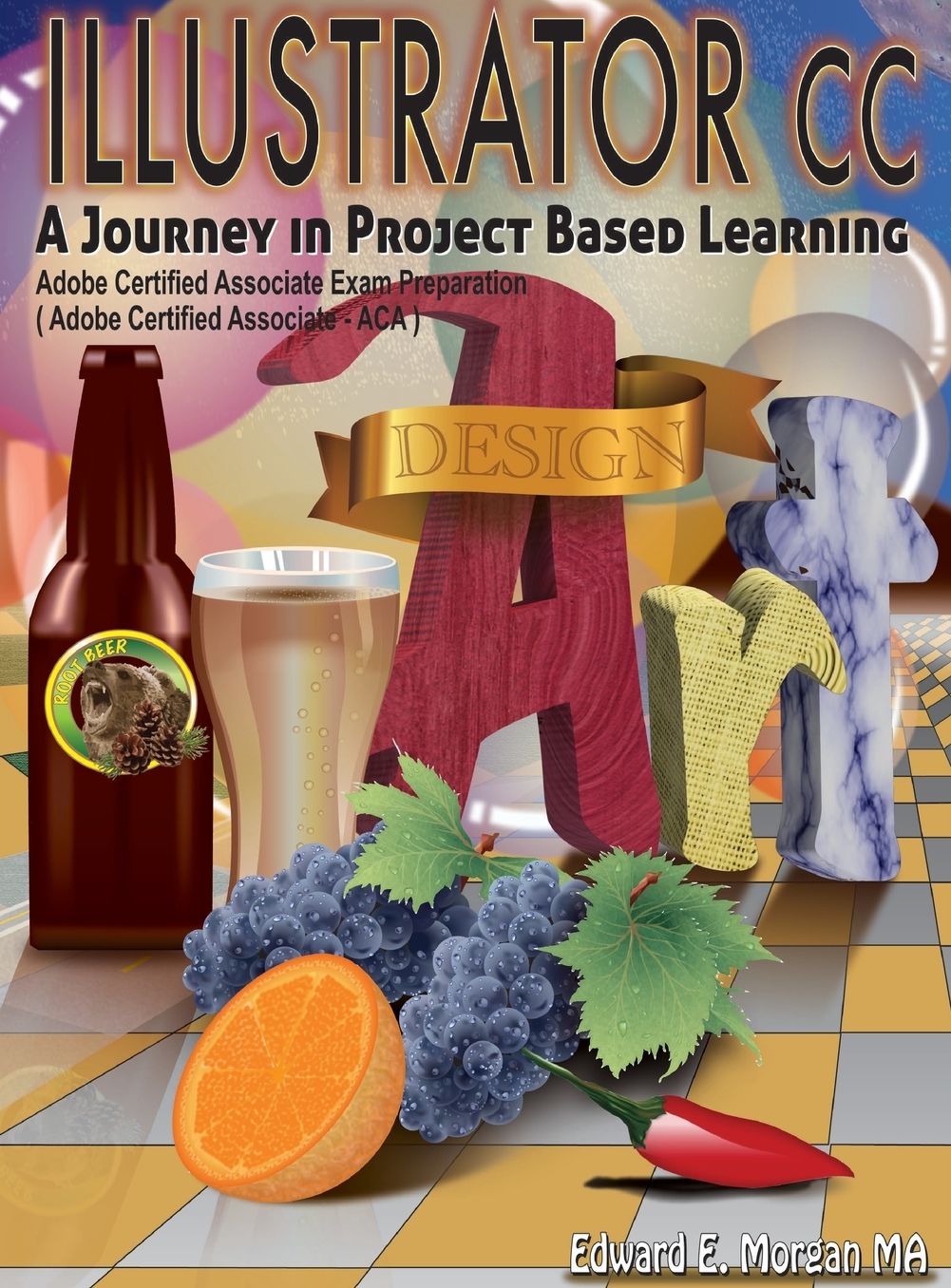 Illustrator cc, A Journey in Project Based Learning: Adobe Certified Associate Exam Preparation, (Adobe Certified Associate - ACA)