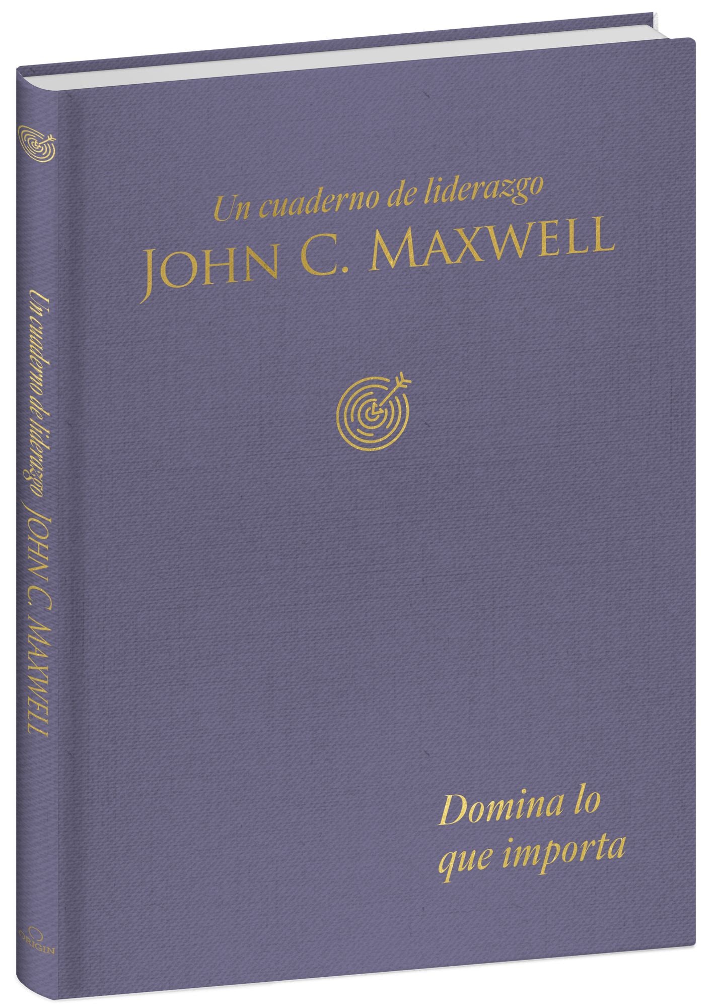 Domina lo que importa: Un cuaderno de liderazgo / Master What Matters: A Leadership Journal