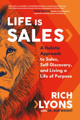Life Is Sales: A Holistic Approach to Sales, Self-Discovery, and Living a Life of Purpose