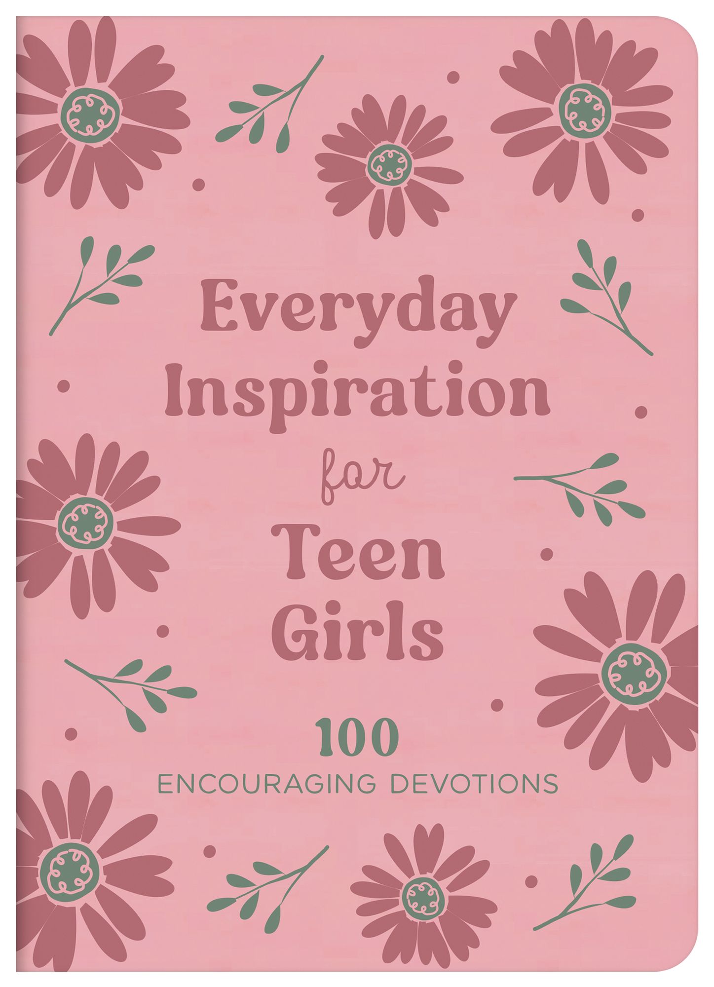 Everyday Inspiration for Teen Girls: 100 Encouraging Devotions
