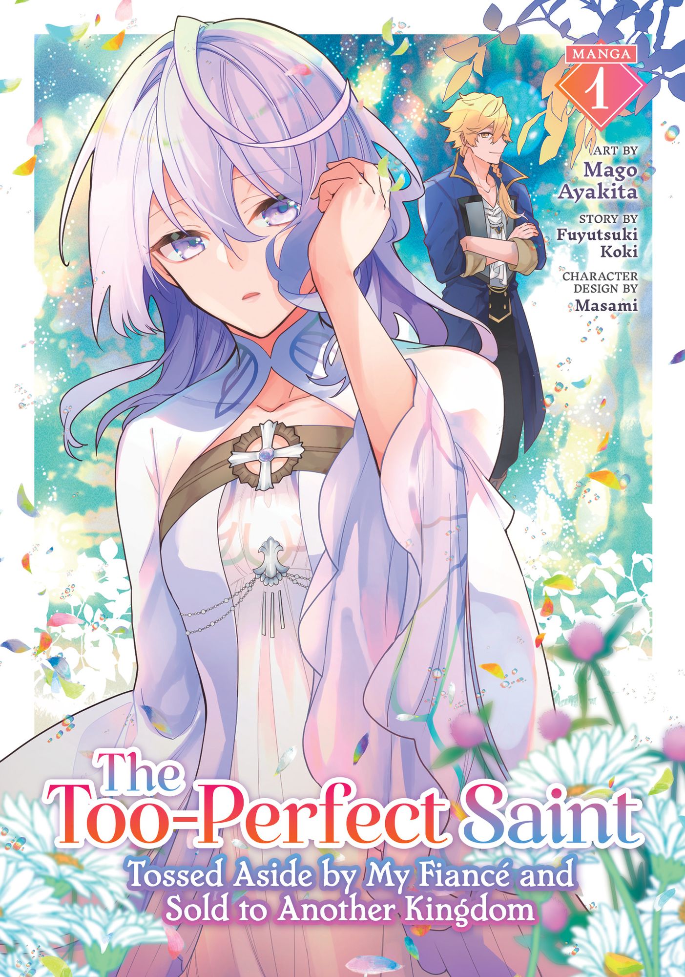 The Too-Perfect Saint: Tossed Aside by My Fiancé and Sold to Another Kingdom Manga Vol. 1