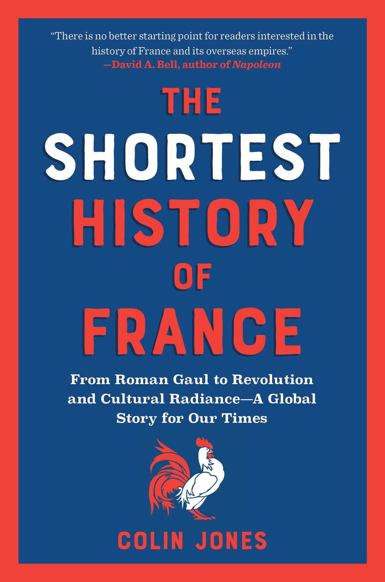 The Shortest History of France: From Roman Gaul to Revolution and Cultural Radiance - A Global Story for Our Times