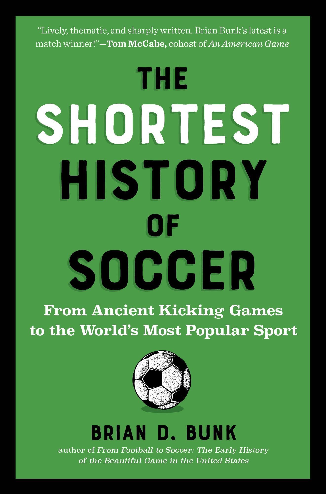 The Shortest History of Soccer: From Ancient Kicking Games to the World's Most Popular Sport