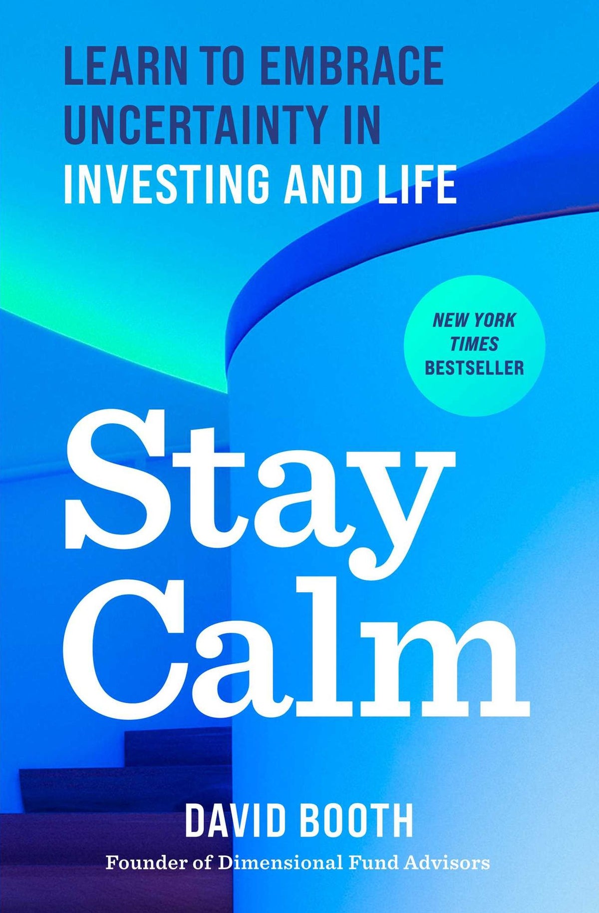 Stay Calm: Learn to Embrace Uncertainty in Investing and Life