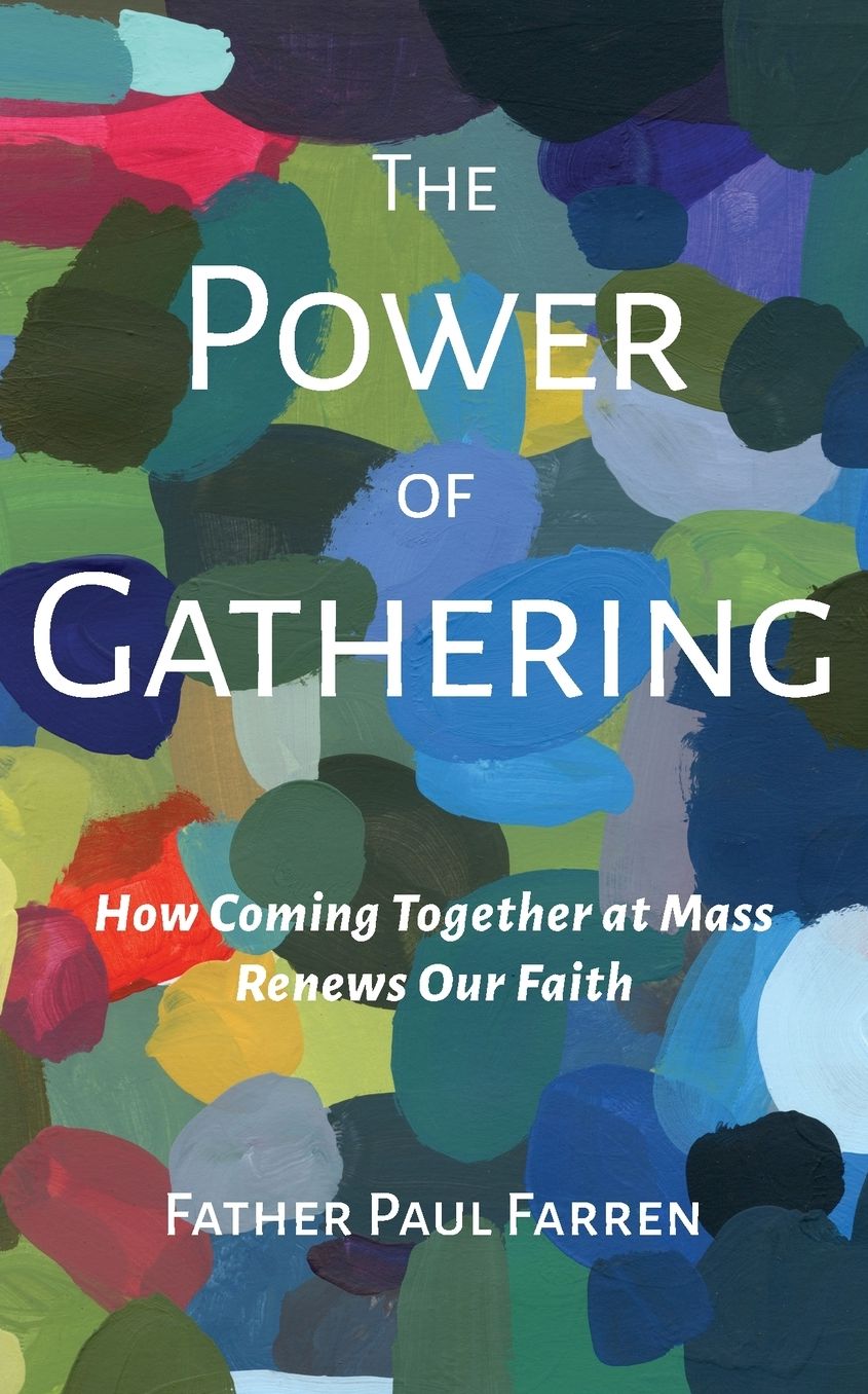 The Power of Gathering: How Coming Together at Mass Renews Our Faith