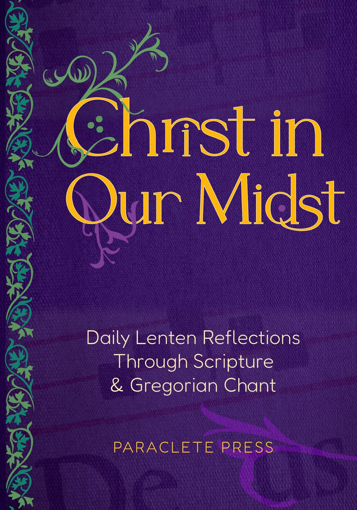 Christ in Our Midst: Daily Lenten Reflections Through Scripture and Gregorian Chant