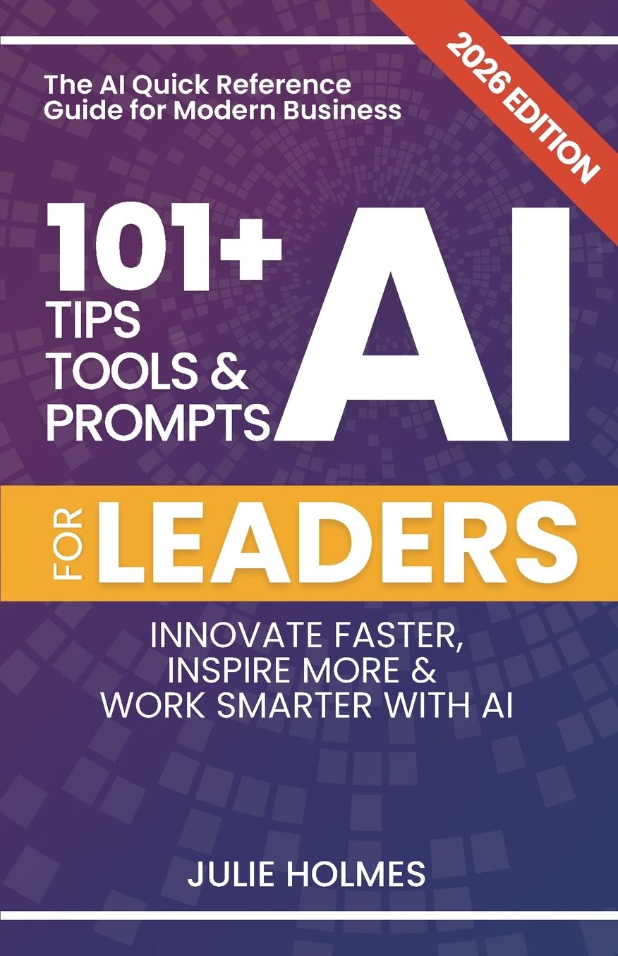 101+ AI Tips, Tools and Prompts for Leaders: Innovate Faster, Inspire More & Work Smarter with Artificial Intelligence