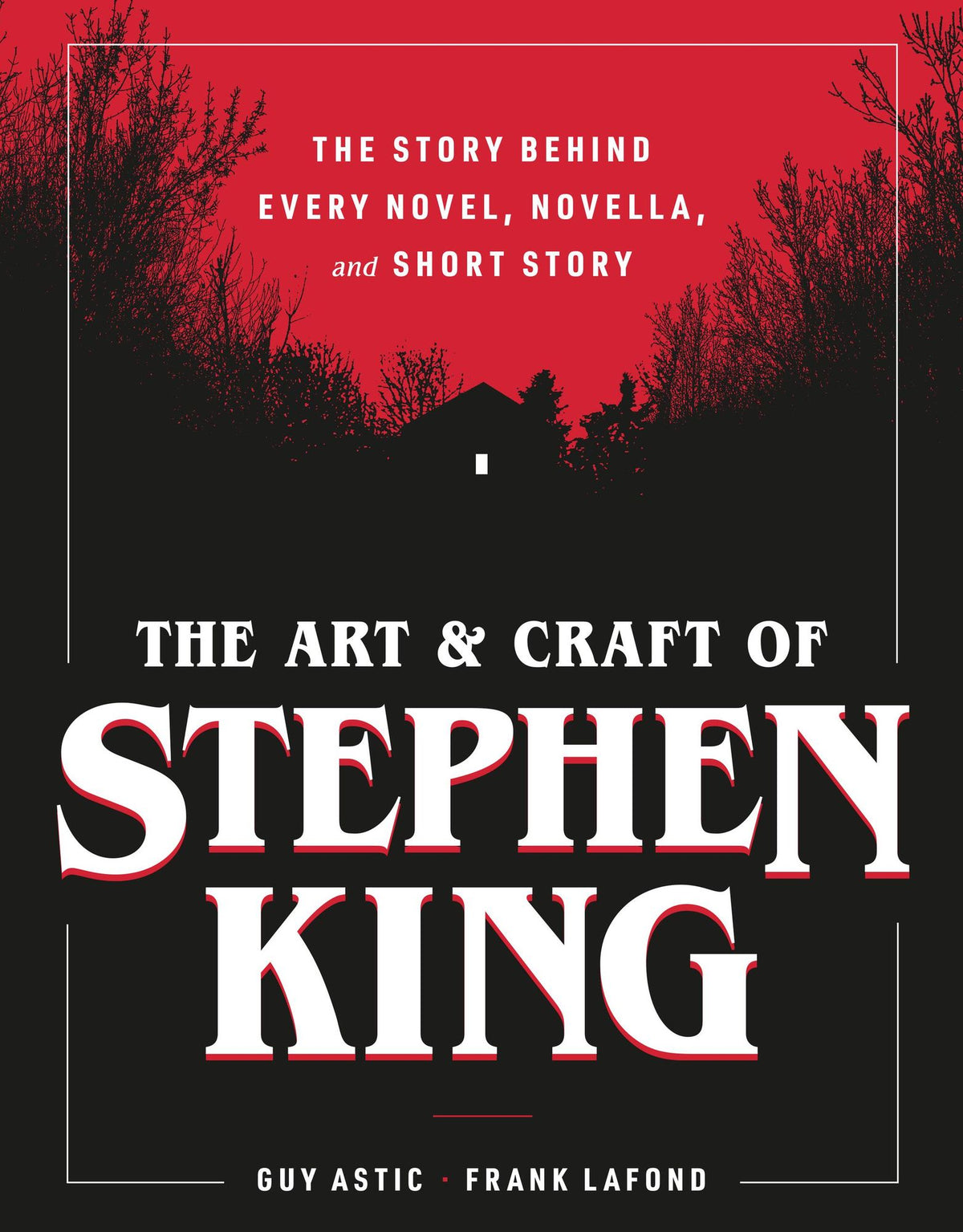 The Art and Craft of Stephen King: The Story Behind Every Novel, Novella, and Short Story