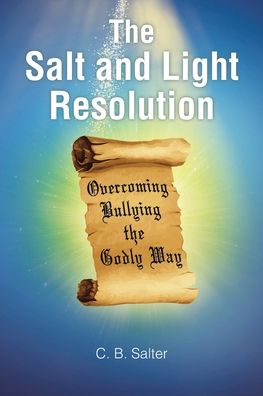 The Salt and Light Resolution: Overcoming Bullying the Godly Way