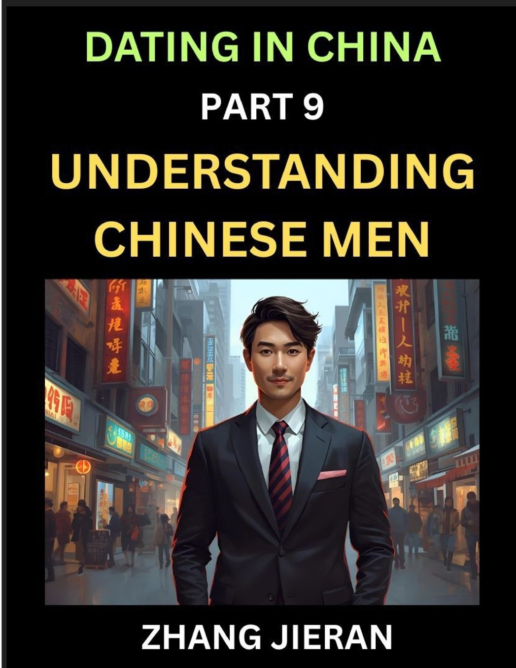 Dating in China (Part 9)- Understanding Chinese Men, A Guide to Love, Romance, Sex and Marriage in Dragon Kingdom