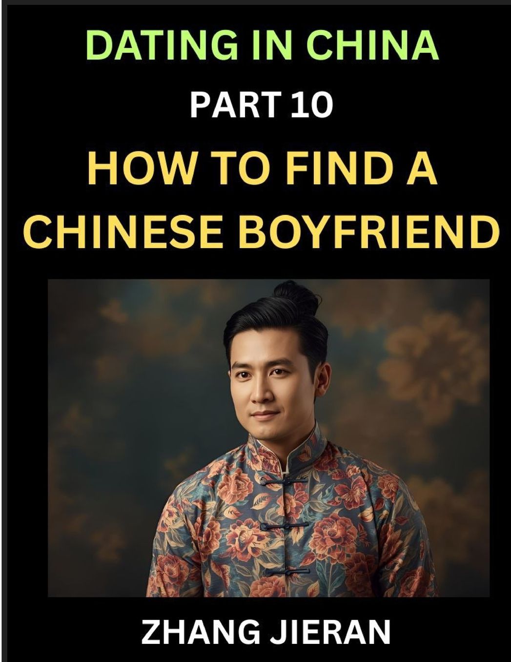 Dating in China (Part 10)- How to Find a Chinese Boyfriend, A Practical Guide to Unlocking Love and Romance with a Chinese Man