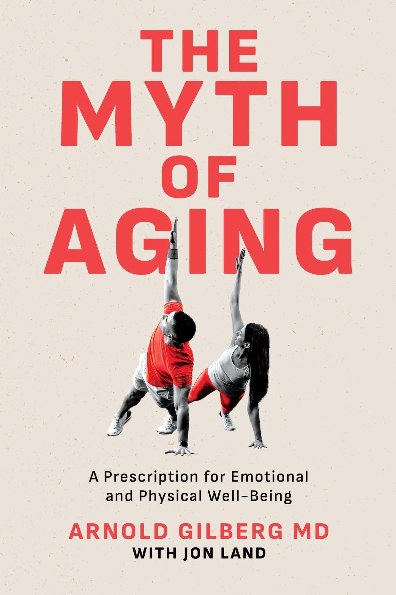 The Myth of Aging: A Prescription for Emotional and Physical Well-Being