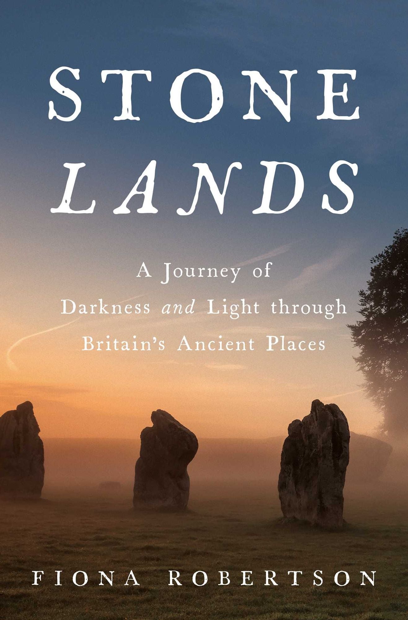 Stone Lands: A Journey of Darkness and Light Through Britain's Ancient Places