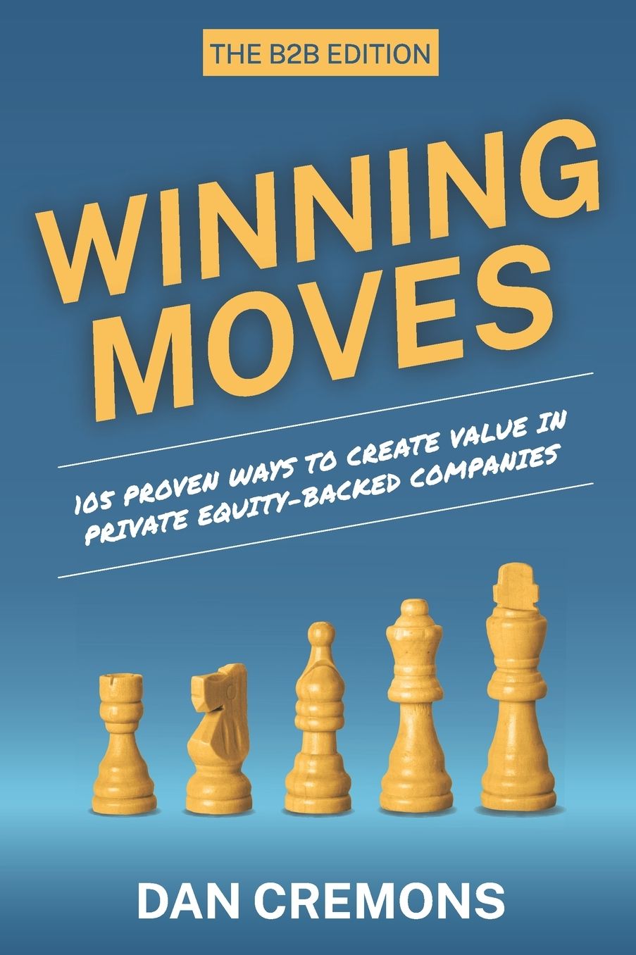 Winning Moves: 105 Proven Ways to Create Value in Private Equity-Backed Companies