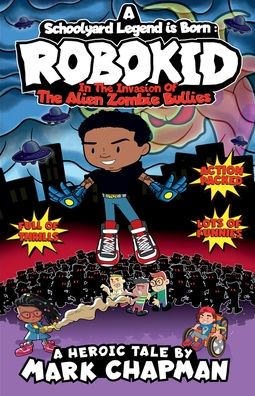 A Schoolyard Legend is Born: Robokid in The Invasion of The Alien Zombie Bullies: