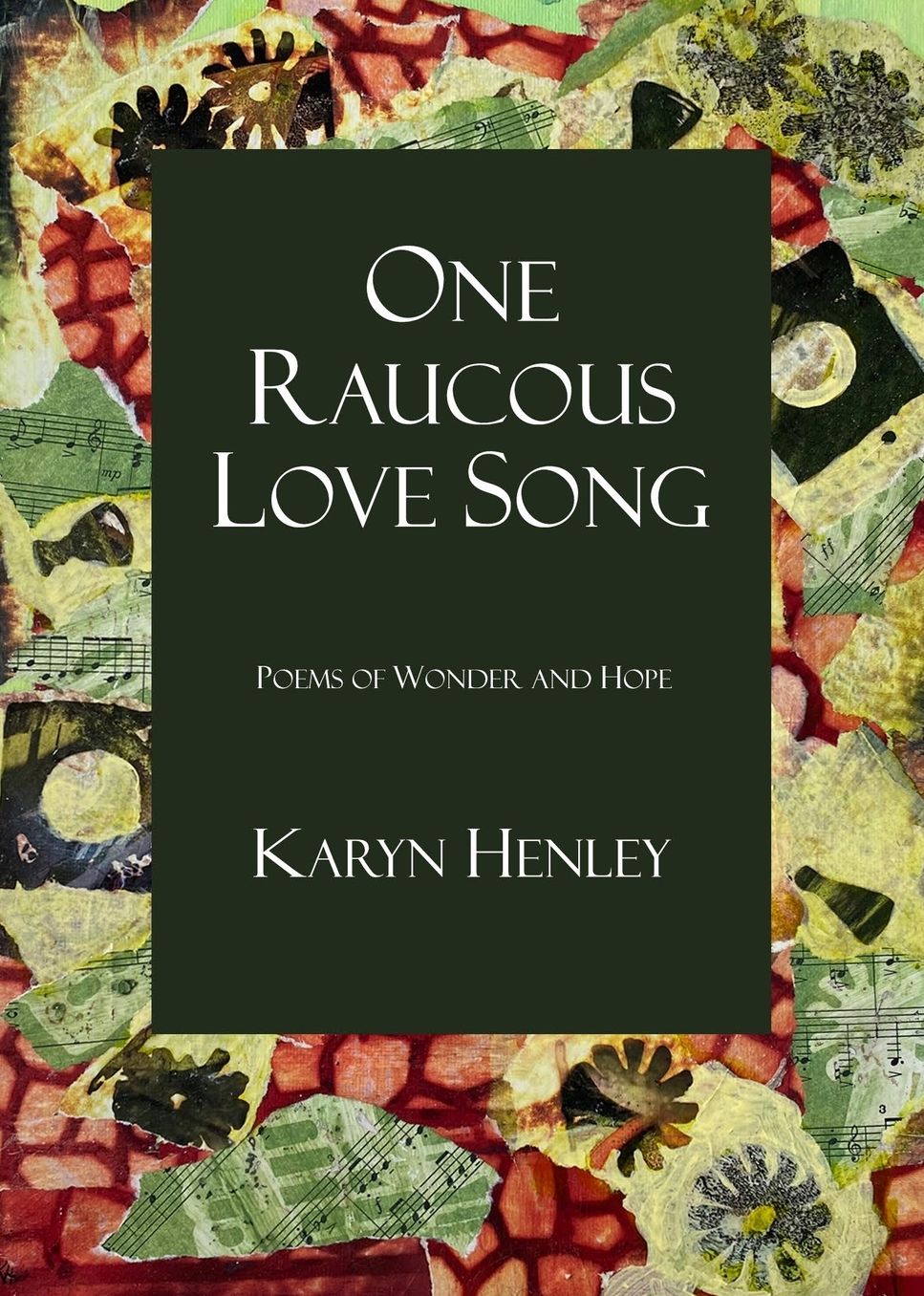 One Raucous Love Song: Poems of Wonder and Hope