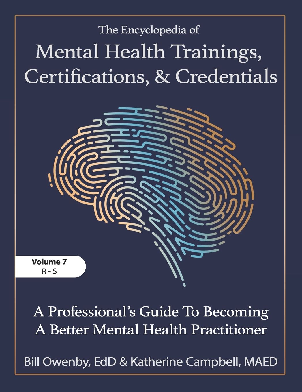 The Encyclopedia of Mental Health Trainings, Certifications, and Credentials: A Professional's Guide to Becoming a Better Mental Health Practitioner Volume 7