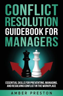 Conflict Resolution Guidebook for Managers: Essential Skills for Preventing, Managing, and Resolving Conflict in the Workplace