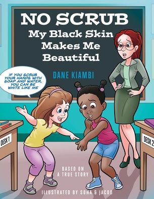 No Scrub: My Black Skin Makes Me Beautiful (A Children's Book About Diversity, Self-Worth, Inclusion, and Kindness).