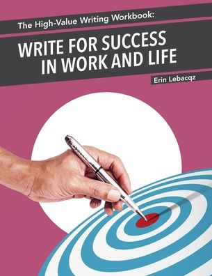 The High-Value Writing Workbook: Write for Success in Work and Life