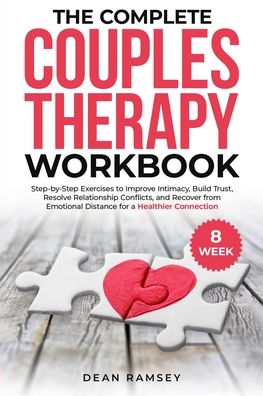 The Complete Couples Therapy Workbook: Step-By-Step Exercises to Improve Intimacy, Build Trust, Resolve Relationship Conflicts, and Recover from Emotional Distance for a Healthier Connection