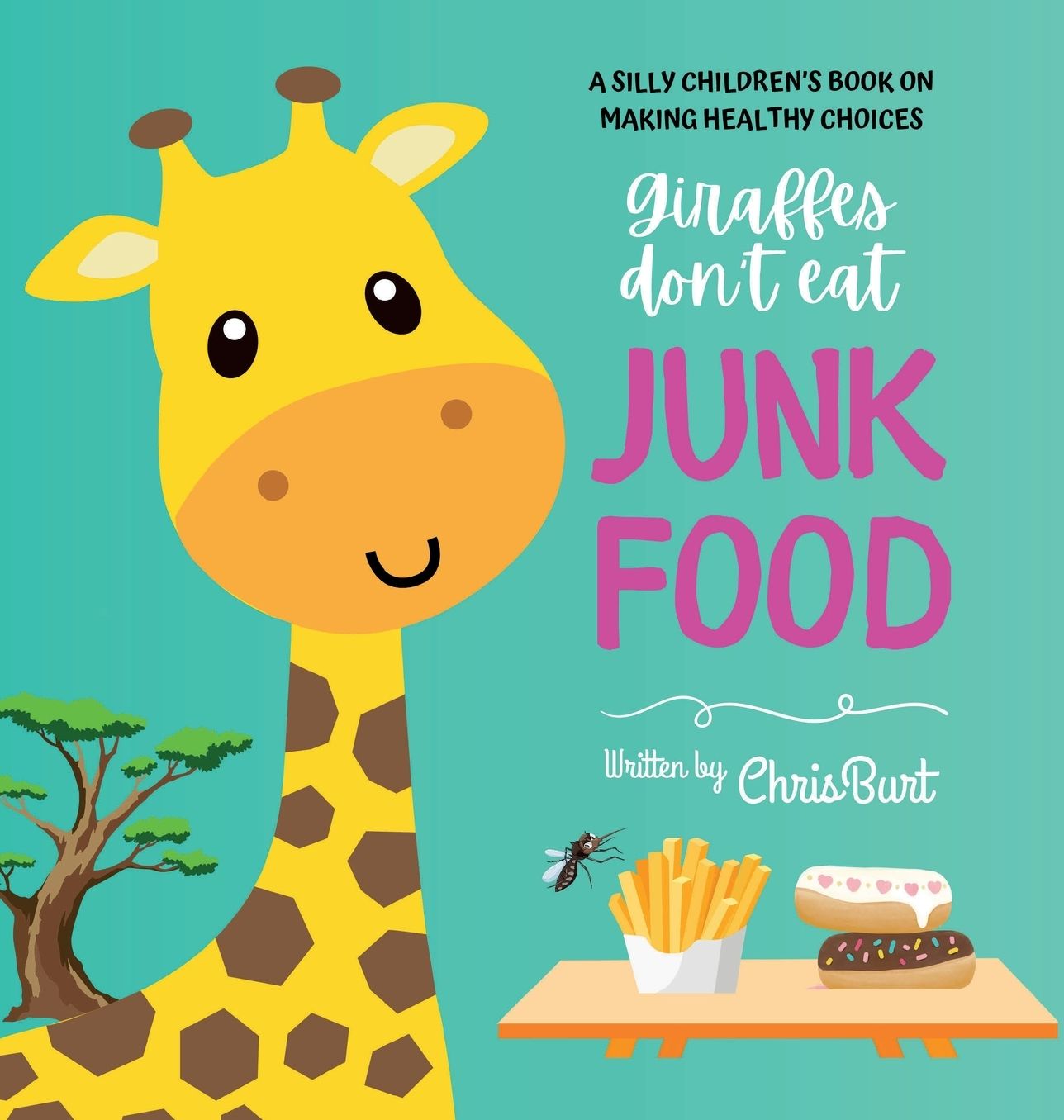 Giraffes Don't Eat Junk Food: A Silly Children's Book Series on Making Healthy Choices