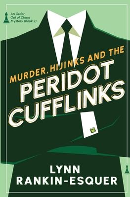 Murder, Hijinks, and the Peridot Cufflinks: An Order Out of Chaos Mystery Book 2