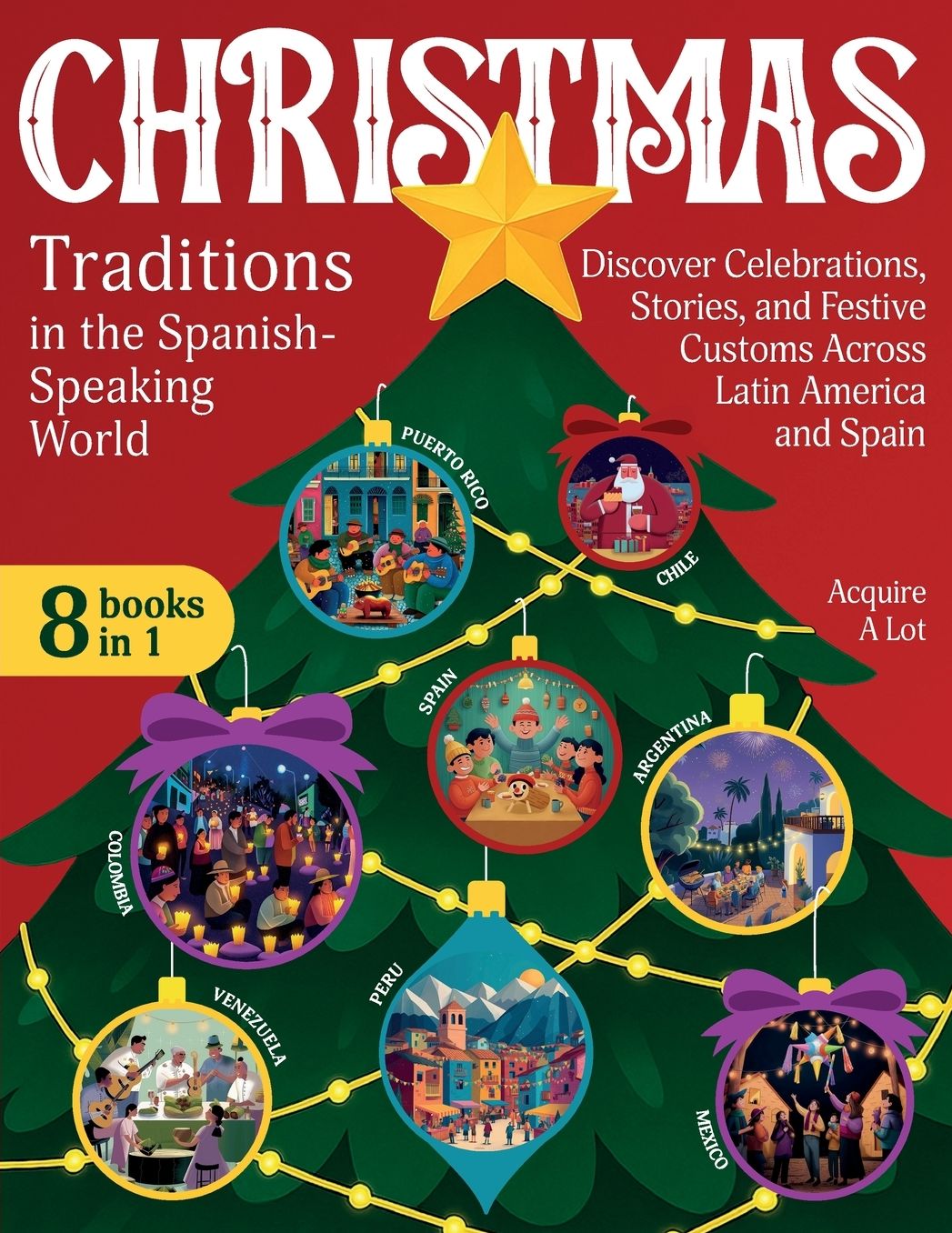 Christmas Traditions in the Spanish-Speaking World: 8 Books in 1. Discover Celebrations, Stories, and Festive Customs Across Latin America and Spain