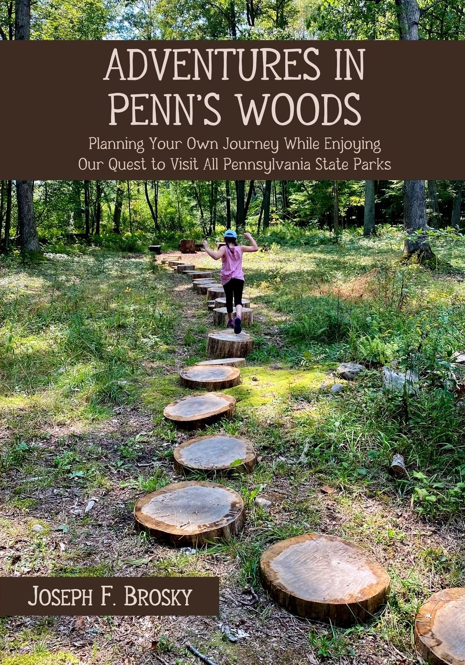 Adventures in Penn's Woods: Planning Your Own Journey While Enjoying Our Quest to Visit All Pennsylvania State Parks
