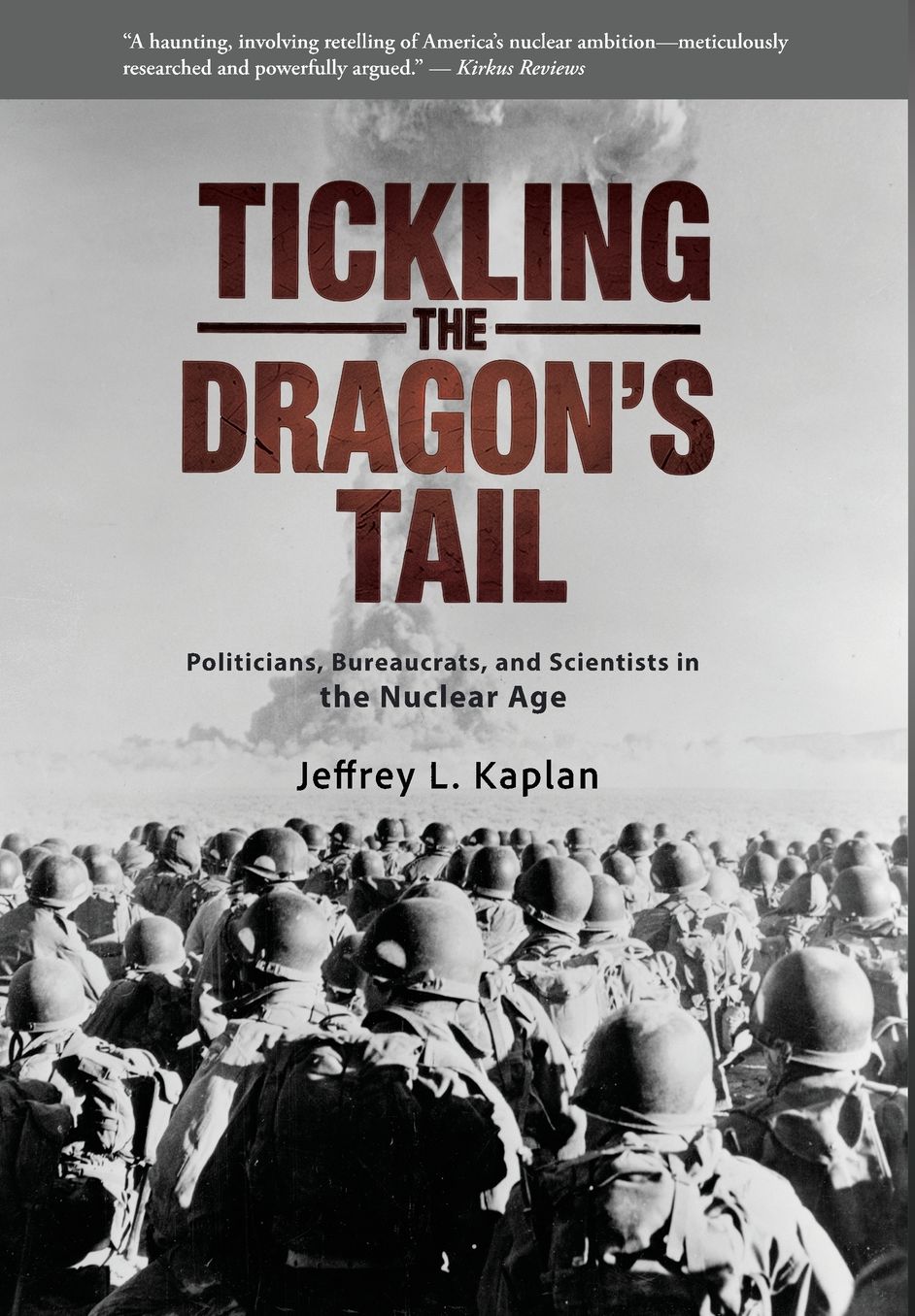 Tickling the Dragon's Tail: Politicians, Bureaucrats, and Scientists in the Nuclear Age