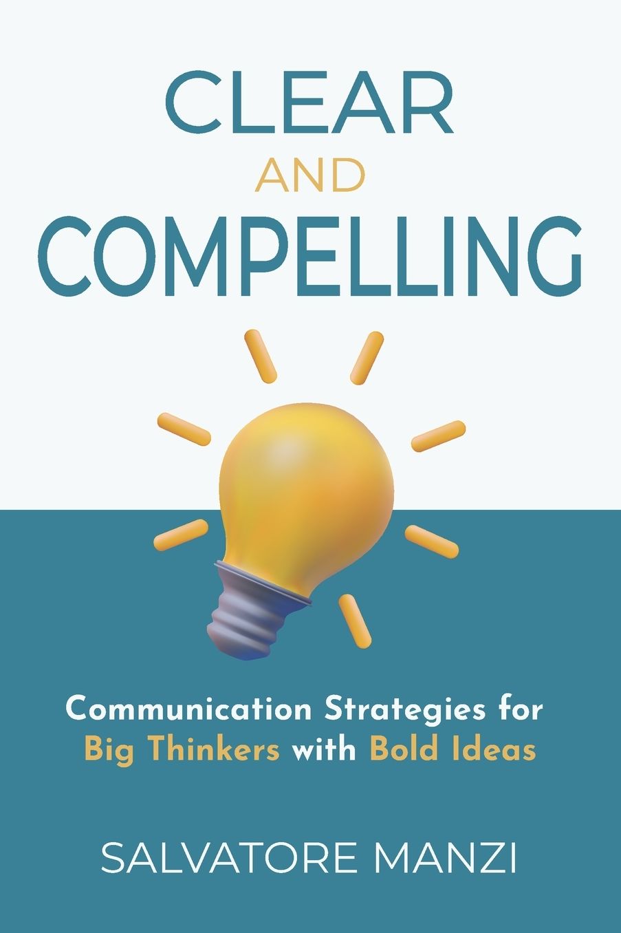 Clear and Compelling: Communication Strategies for Big Thinkers with Bold Ideas
