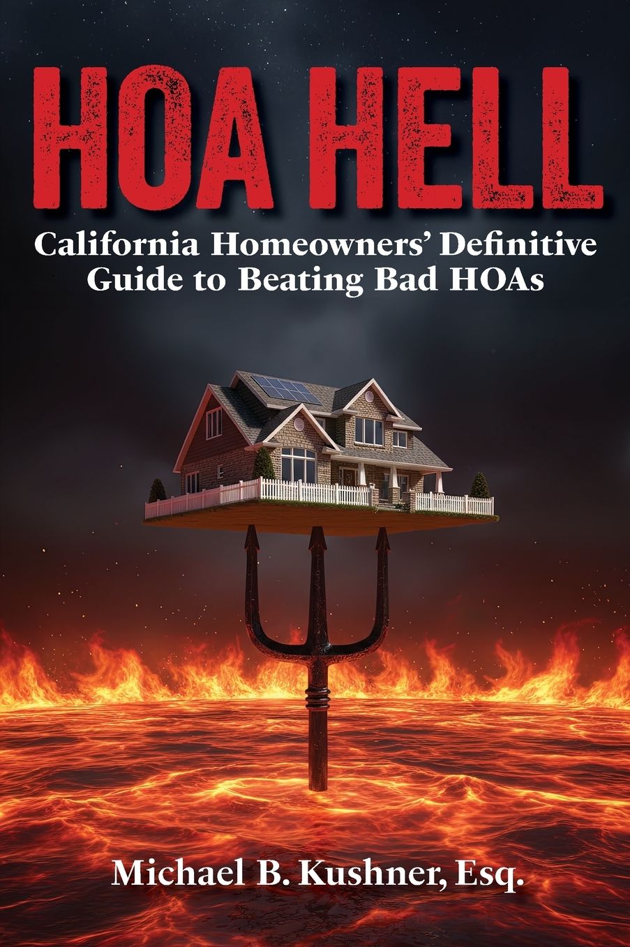 Hoa Hell: California Homeowners' Definitive Guide to Beating Bad HOAs