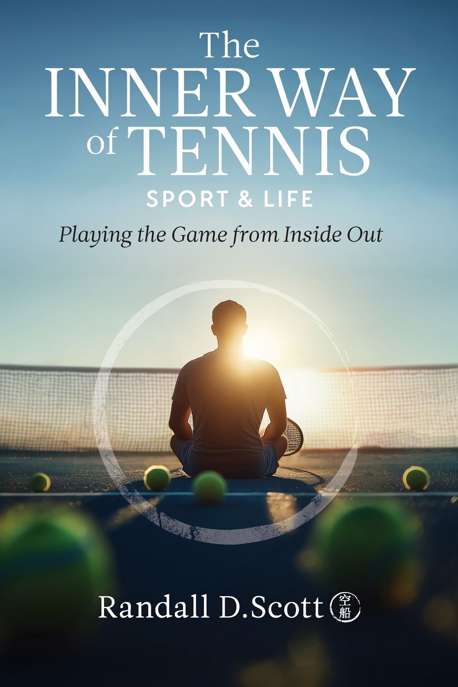 The Inner Way of Tennis, Sport, and Life: Playing the Game from Inside Out