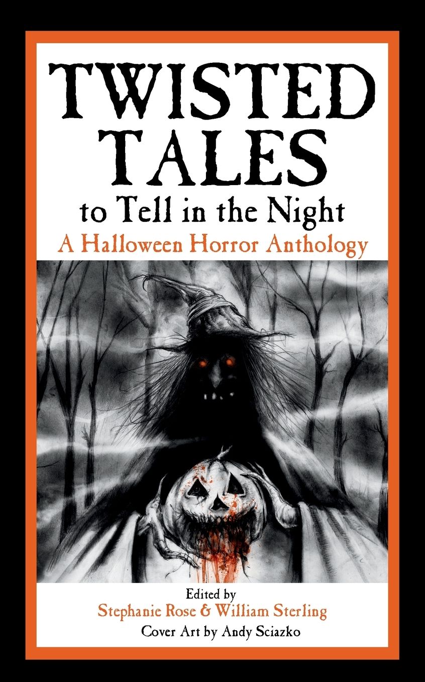 Twisted Tales to Tell in the Night: A Halloween Horror Anthology