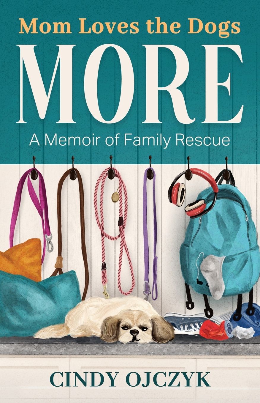 Mom Loves the Dogs More: A Memoir of Family Rescue