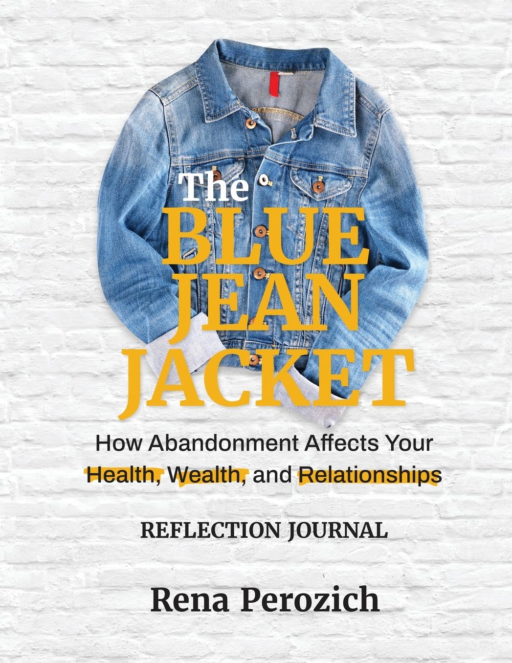 The Blue Jean Jacket Reflection Journal: How Abandonment Affects Your Health, Wealth, and Relationships